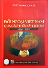 Sách: Đối ngoại Việt Nam qua các thời kỳ lịch sử (1945-2012) - Tác giả PGS.TS. Đinh Xuân Lý